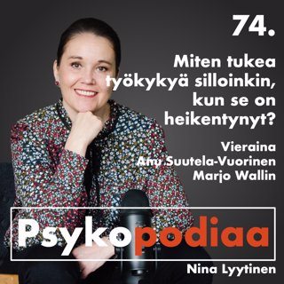 74. Miten tukea työkykyä silloinkin, kun se on heikentynyt? Vieraina Anu Suutela-Vuorinen ja Marjo Wallin.