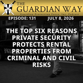 Episode 131 - The Top Six Reasons Private Security Protects Rental Properties from Criminal and Civil Risks