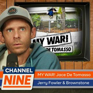 Channel Nine - Jace De Tomasso's "MY WAR", Jerry Fowler's new Skateshop "Brownstone"