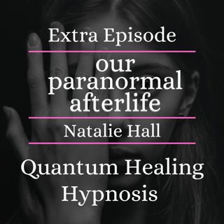 Exploring Life After Death: Insights from Hypnotherapy and Reincarnation with Natalie Hall