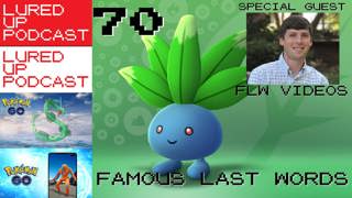LURED UP 70 - FAMOUS LAST WORDS - POKÉMON GO PODCAST
