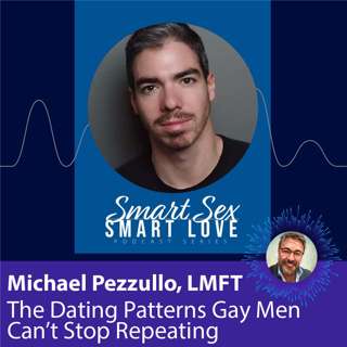 The Dating Patterns Gay Men Can’t Stop Repeating with Michael Pezzullo