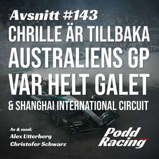 143. Chrille är tillbaka, Australiens GP var Helt Galet & Shanghai International Circuit 