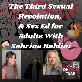 On the Cusp of the Third Sexual Revolution Plus Adult Sex Ed with Educator Sabrina Baldini