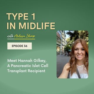 Ep 36 - Meet Hannah Gilkey, A Pancreatic Islet Cell Transplant Recipient
