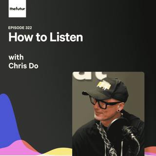 How to Listen with Chris Do | Episode 322