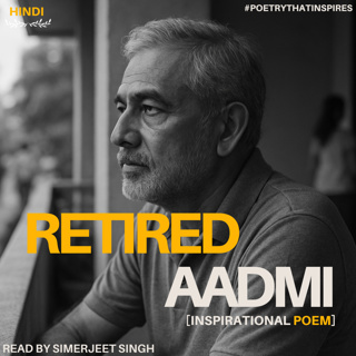 Retired, Not Forgotten | A Poem About Honoring Our Elders | Recited by Simerjeet Singh
