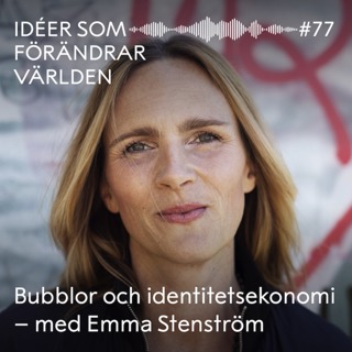 Bubblor och identitetsekonomi – med Emma Stenström