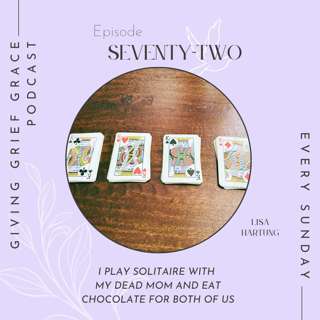 I Play Solitaire with My Dead Mom and Eat Chocolate for Both of Us - Episode 72