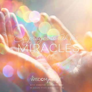 A Prayer to Ask For Miracles  |  The WISDOM podcast  |  S5 E130