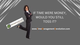If Time Were Money, Would You Still Toss It?
