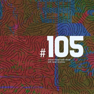 Amber Muse Radio Show #105 with Taran & Lomov // 04 Oct 2018