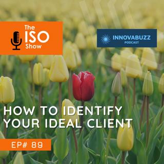 #89 How to Identify your Ideal client