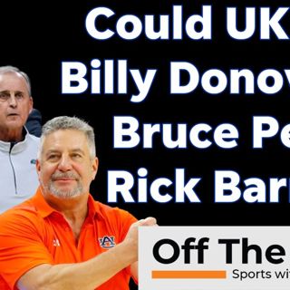 Rick Barnes? Bruce Pearl? Billy Donovan? Who will be Kentucky's next head coach?