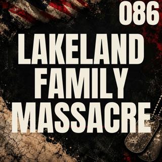 086 || Lakeland Family Massacre | Bryan Riley