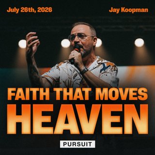 Faith That Moves Heaven | 07.26.26 | The Pursuit | Jay Koopman