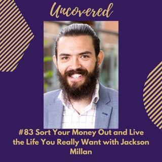 #83 Sort Your Money Out and Live the Life You Really Want with Jackson Millan