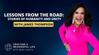 (Ep 316) Lessons from the Road: Stories of Humanity and Unity with James Thompson