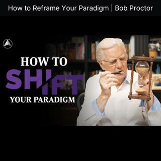 How to Reframe Your Paradigm | Bob Proctor