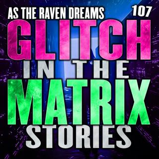 Glitch In The Matrix Stories Ep. 107 | ATRD Podcast