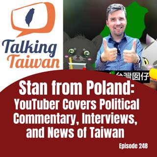 Ep 248 | Stan from Poland: YouTuber Covers Political Commentary, Interviews, and News of Taiwan