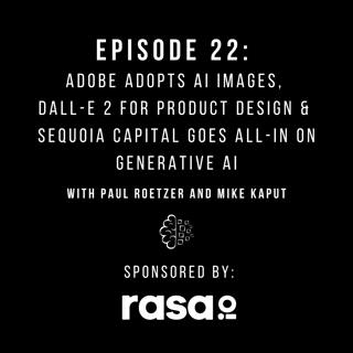 #22: Adobe Adopts AI Images, DALL-E 2 for Product Design & Sequoia Capital Goes All-In on Generative AI