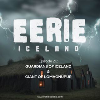 Episode 20: Guardians of Iceland & Giant of Lómagnúpur