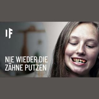 Was wäre, wenn du mit dem Zähneputzen aufhörst?