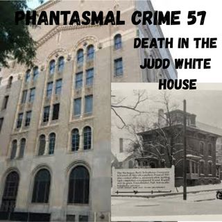 Phantasmal Crime Ep. 57 - Death in the Judd White House