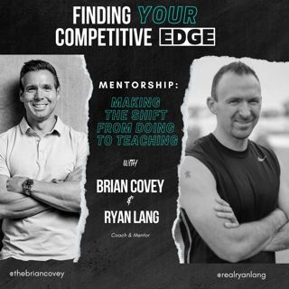 Ep 98 - Mentorship: Making The Shift From Doing To Teaching w/ Brian Covey + Ryan Lang