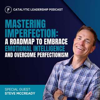 Mastering Imperfection: A Roadmap for Agency Owners and Business Leaders to Embrace Emotional Intelligence and Overcome Perfectionism with Steve McCready