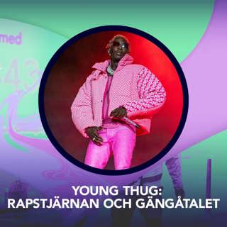 Young Thug: Rapstjärnan och gängåtalet – P3 Nyheter Dokumentär