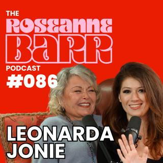 The Most Offensive Comic, Leonarda Jonie | The Roseanne Barr Podcast #086