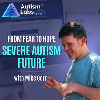 Severe Autism After 21: 5 Fears Parents Face & 5 Reasons for Hope with Mike Carr 