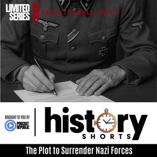 Secret WW2: The 1945 Plot to Surrender Nazi Forces