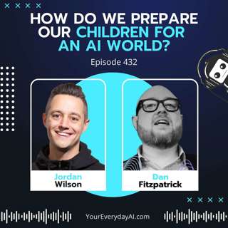 EP 432: How do we prepare our children for an AI world?