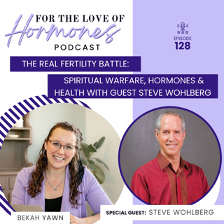 Spiritual Warfare, Hormones, & Health (For the Love of Hormones Podcast)