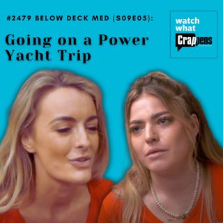 #2479 Below Deck Med (S09E05): Going on a Power Yacht Trip