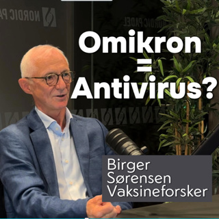 Omikron som antivirus? Birger Sørensen om pandemiens opphav og fremtidige trusler