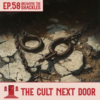 Ep.58: "Breaking the Shackles"