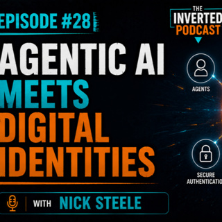 Inverted Podcast #28 - Agentic AI Meets Digital Identities with Nick Steele