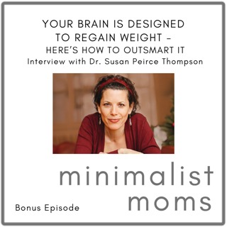 Your Brain Is Designed to Regain Weight - Here’s How to Outsmart It | Susan Peirce Thompson (Bonus Episode)