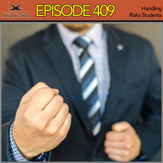 Episode 409 - Handling Risky Students