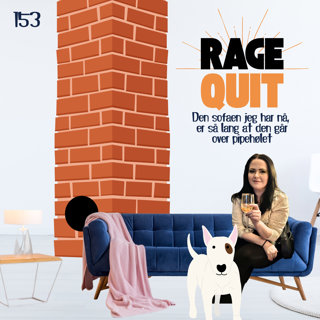 RageQuit E153 - Den sofaen jeg har nå, er så lang at den går over pipehølet.