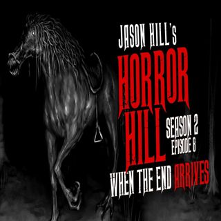 S2 Ep8: S2E08 – "When the End Arrives" – Horror Hill
