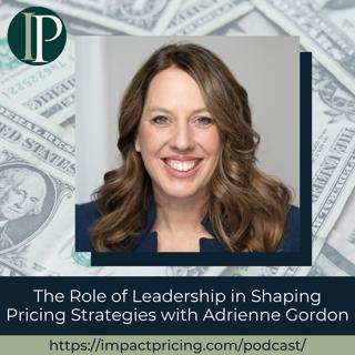 The Role of Leadership in Shaping Pricing Strategies with Adrienne Gordon