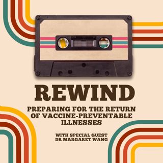 20 | Rewind: Preparing for the Return of Vaccine Preventable Illnesses with Dr. Meg Wang