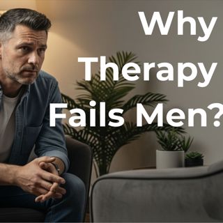 Why Therapy Fails Men (and What Actually Works) | Addiction Recovery & Men’s Mental Health