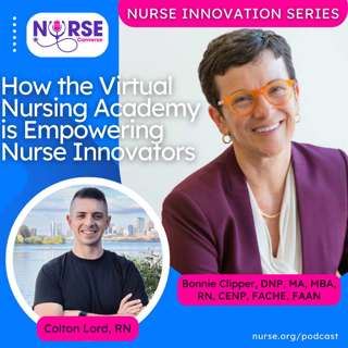 Nurse Innovation Series: How the Virtual Nursing Academy is Empowering Nurse Innovators (A Conversation with Dr. Bonnie Clipper and Colton Lord)