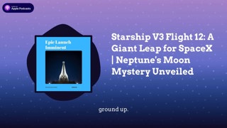 Starship V3 Flight 12: A Giant Leap for SpaceX | Neptune’s Moon Mystery Unveiled